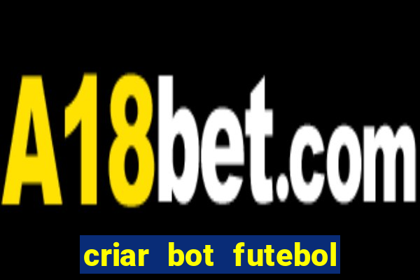 criar bot futebol virtual bet365